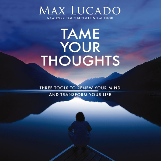 Review: Tame Your Thoughts by Max Lucado (Audiobook)
